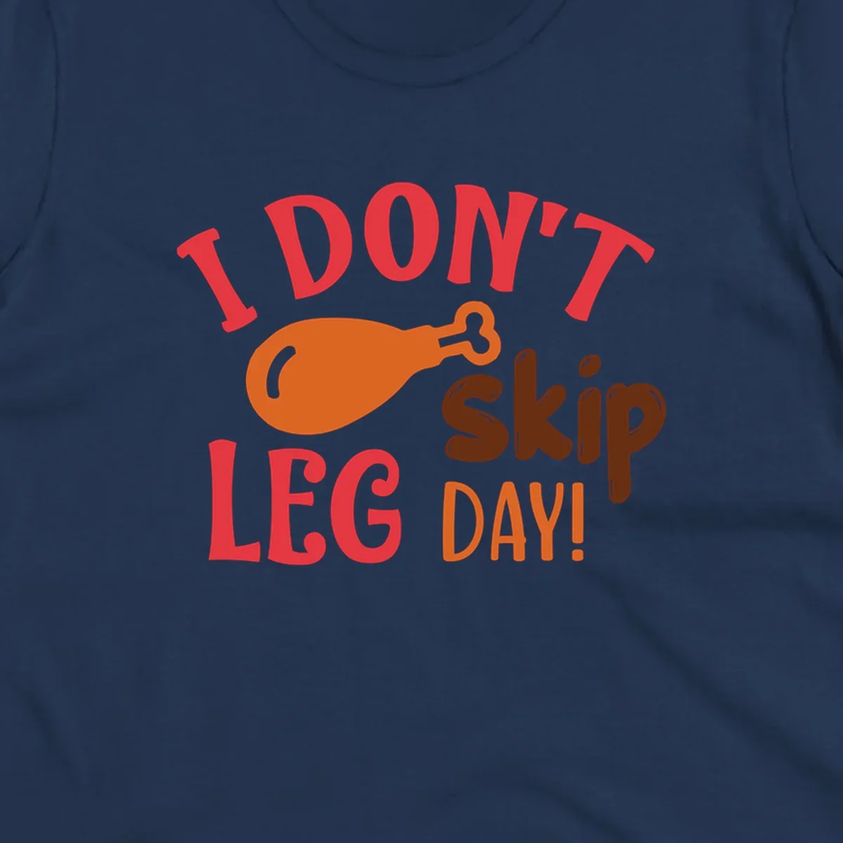 I Don't Skip Leg Day turkey drumstick graphic tee shirt with text.