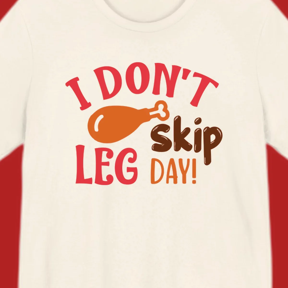 I Don't Skip Leg Day turkey drumstick graphic tee shirt with text.
