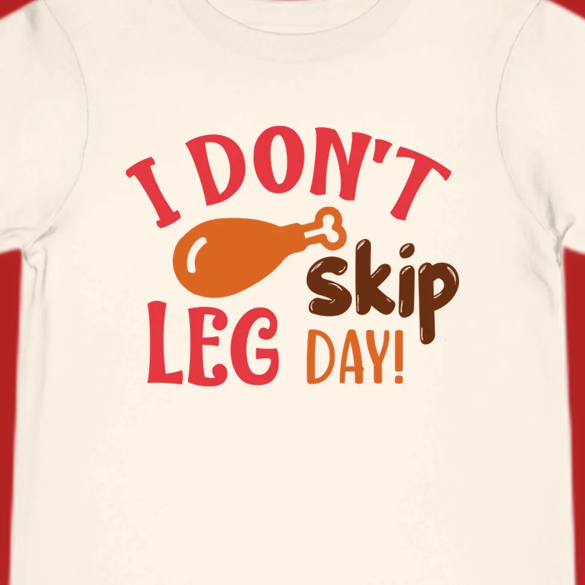 I Don't Skip Leg Day turkey drumstick graphic tee shirt with text.