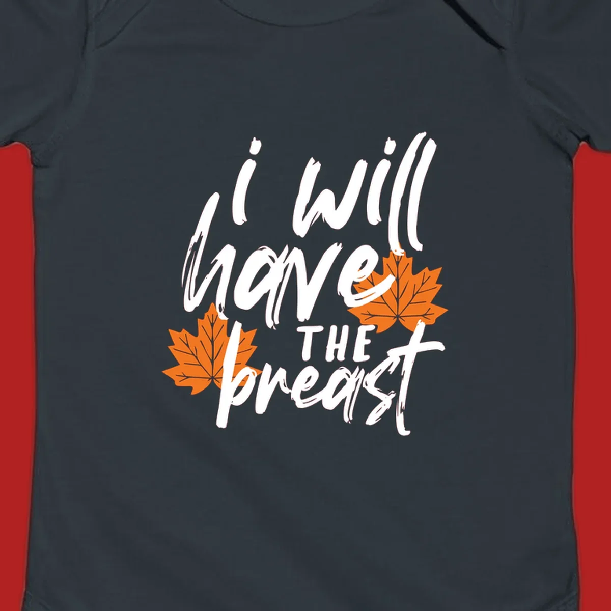 Thanksgiving pun design with text "i will have THE breast" and orange maple leaves.