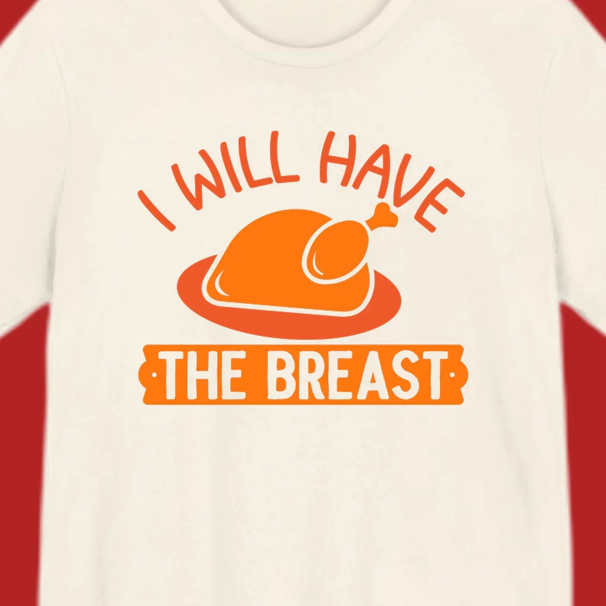 Thanksgiving turkey with text 'I Will Have The Breast'