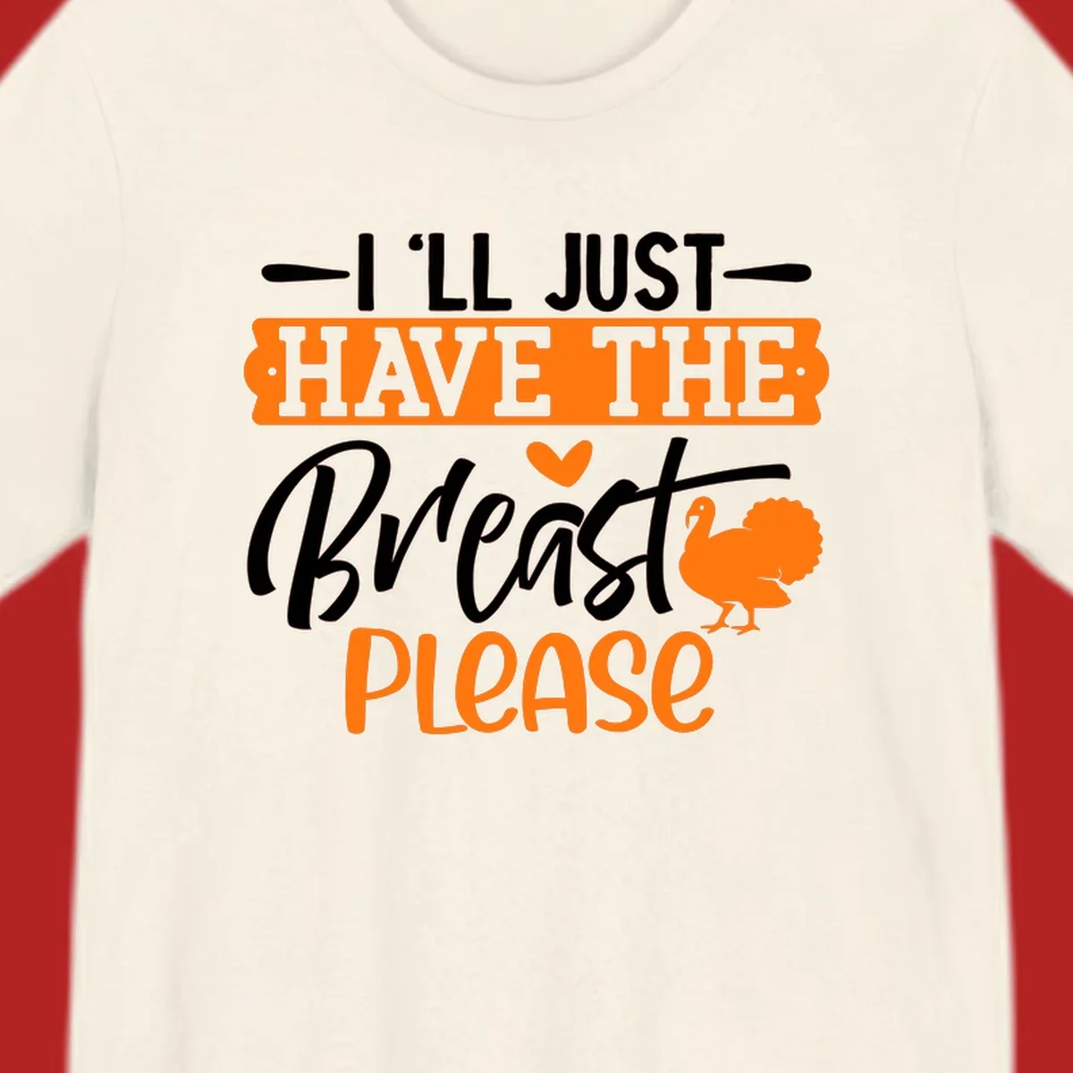 Thanksgiving turkey with text 'I'LL JUST HAVE THE Breast PLEASE'