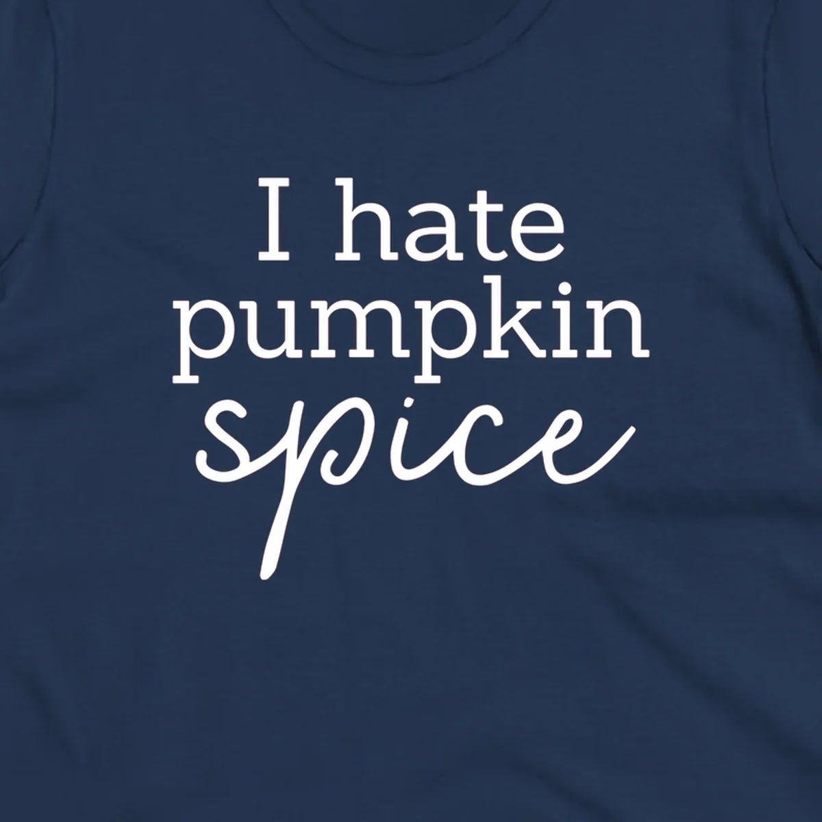Anti-pumpkin-spice text design with 'I hate pumpkin spice' in serif and script fonts.