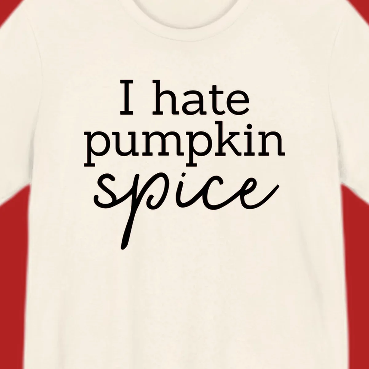 Anti-pumpkin-spice text design with 'I hate pumpkin spice' in serif and script fonts.