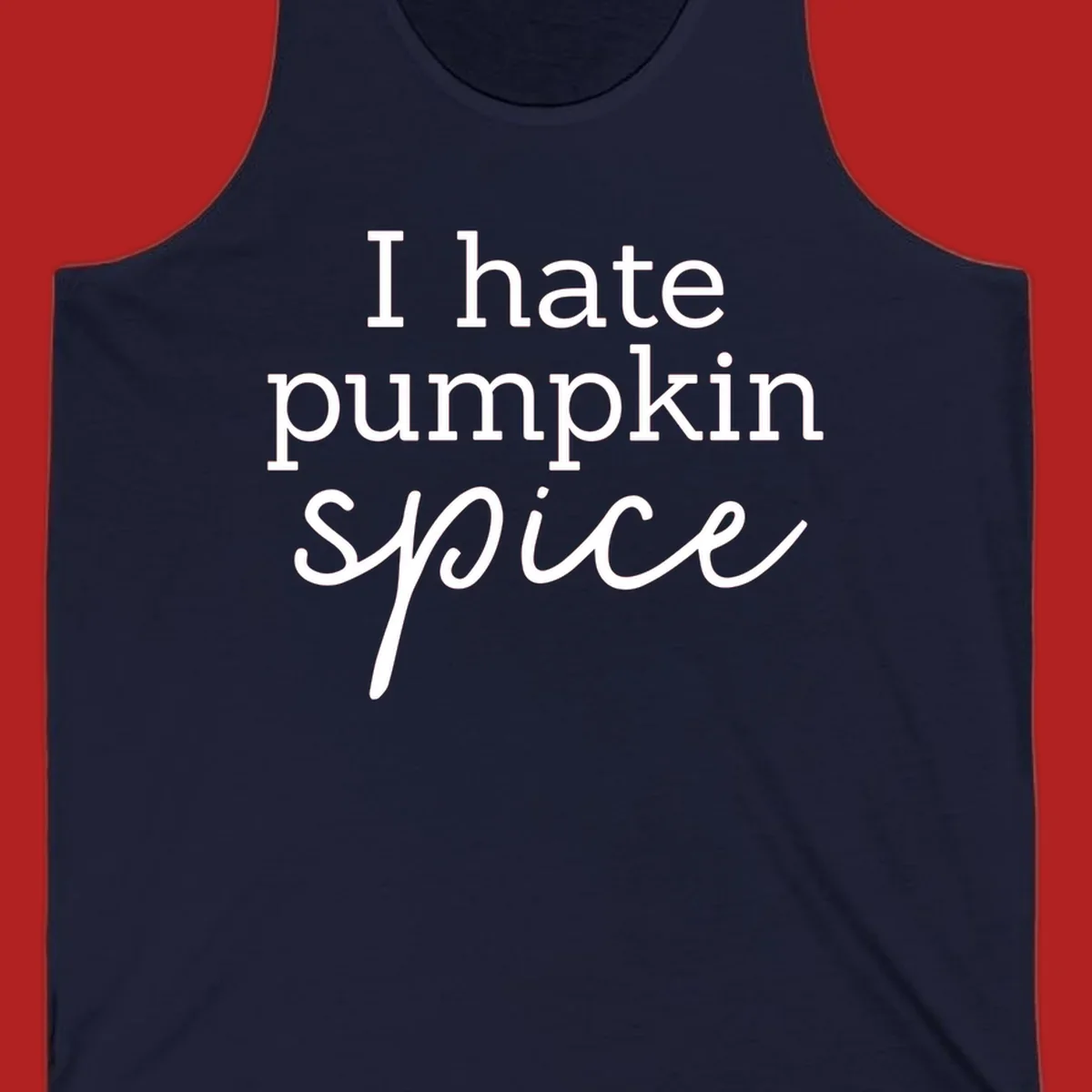 Anti-pumpkin-spice text design with 'I hate pumpkin spice' in serif and script fonts.