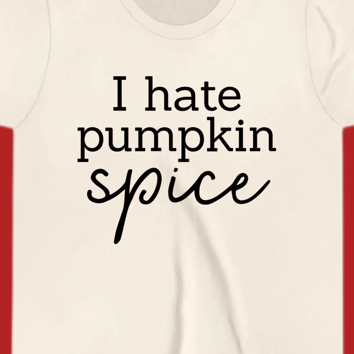 Anti-pumpkin-spice text design with 'I hate pumpkin spice' in serif and script fonts.