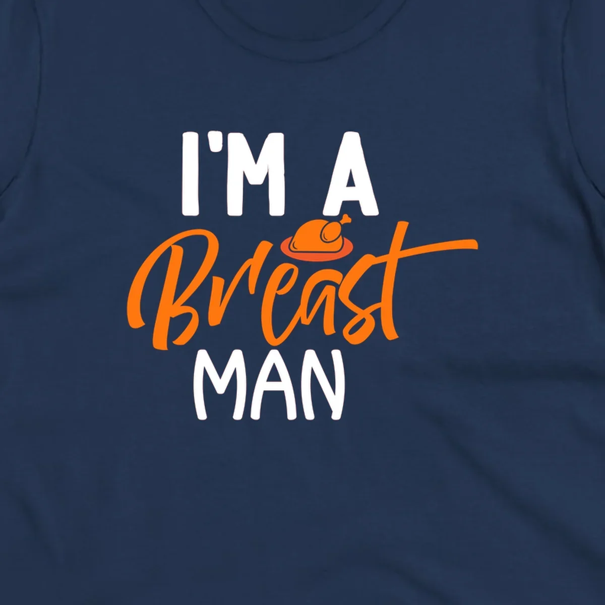 Thanksgiving "I'm A Breast Man" design with turkey graphic and bold text.