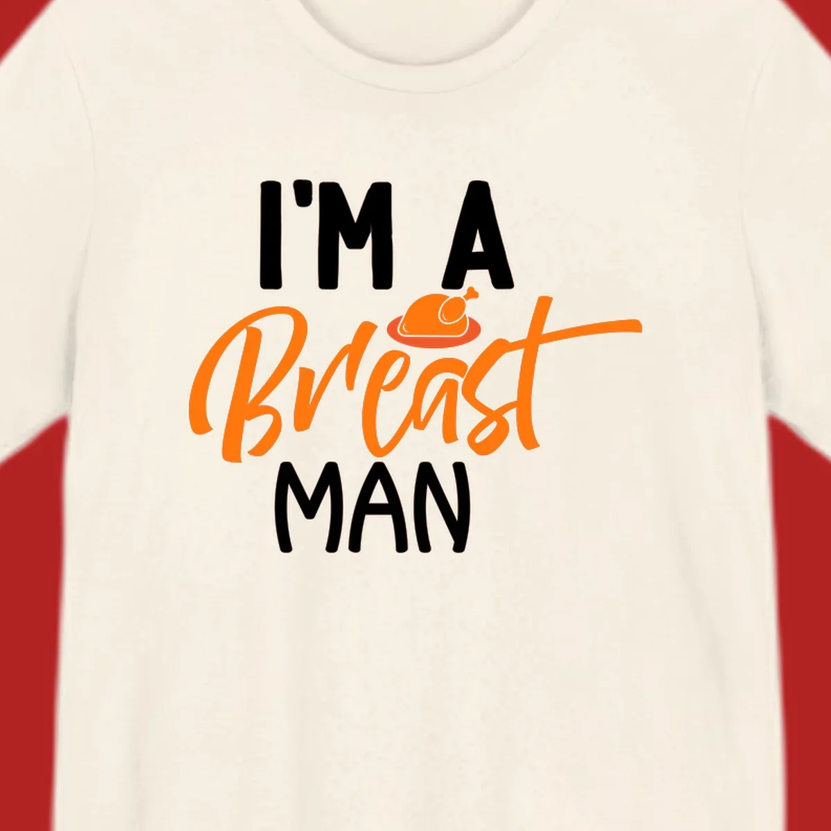 Thanksgiving "I'm A Breast Man" design with turkey graphic and bold text.