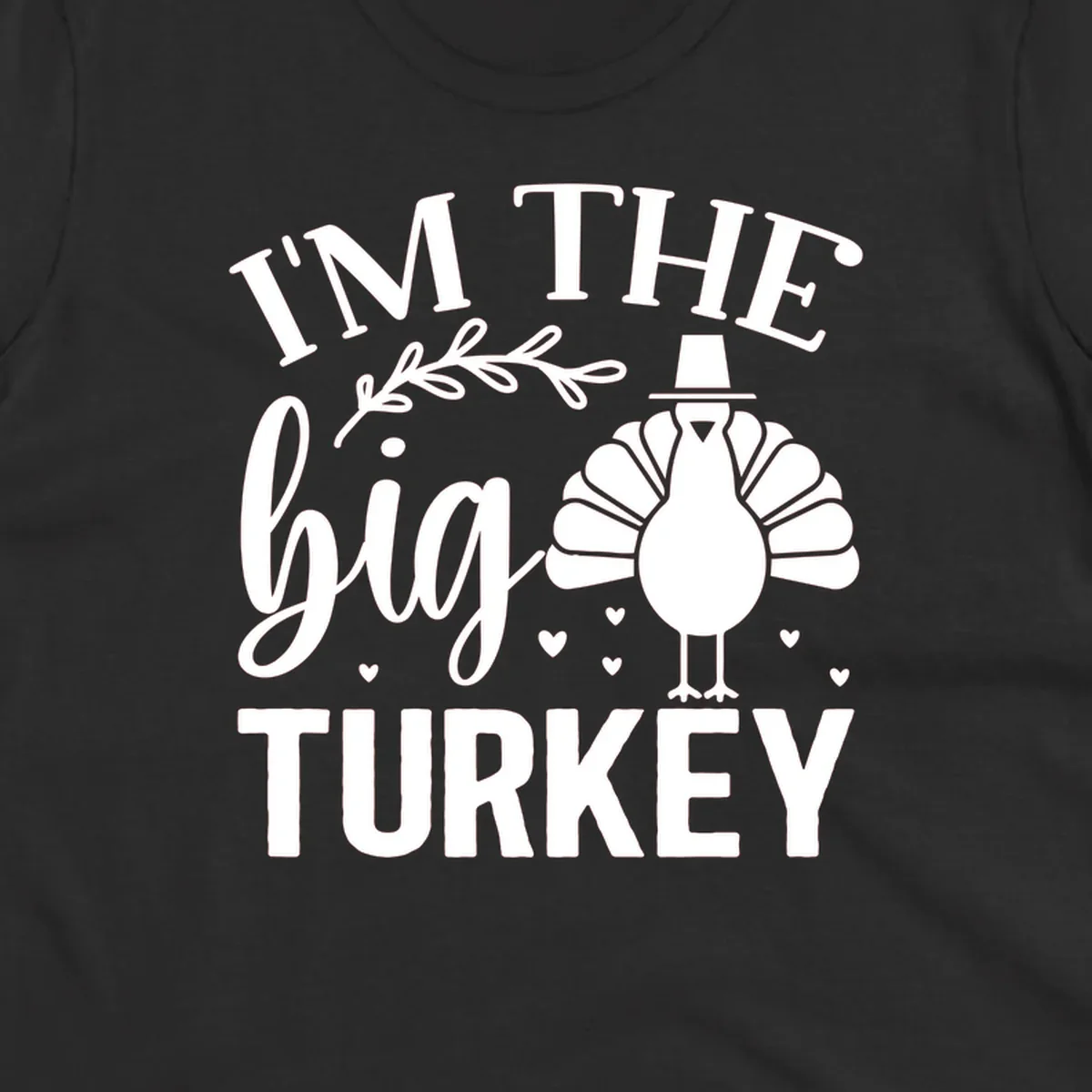 I'm The Big Turkey Thanksgiving design with a turkey illustration and text.