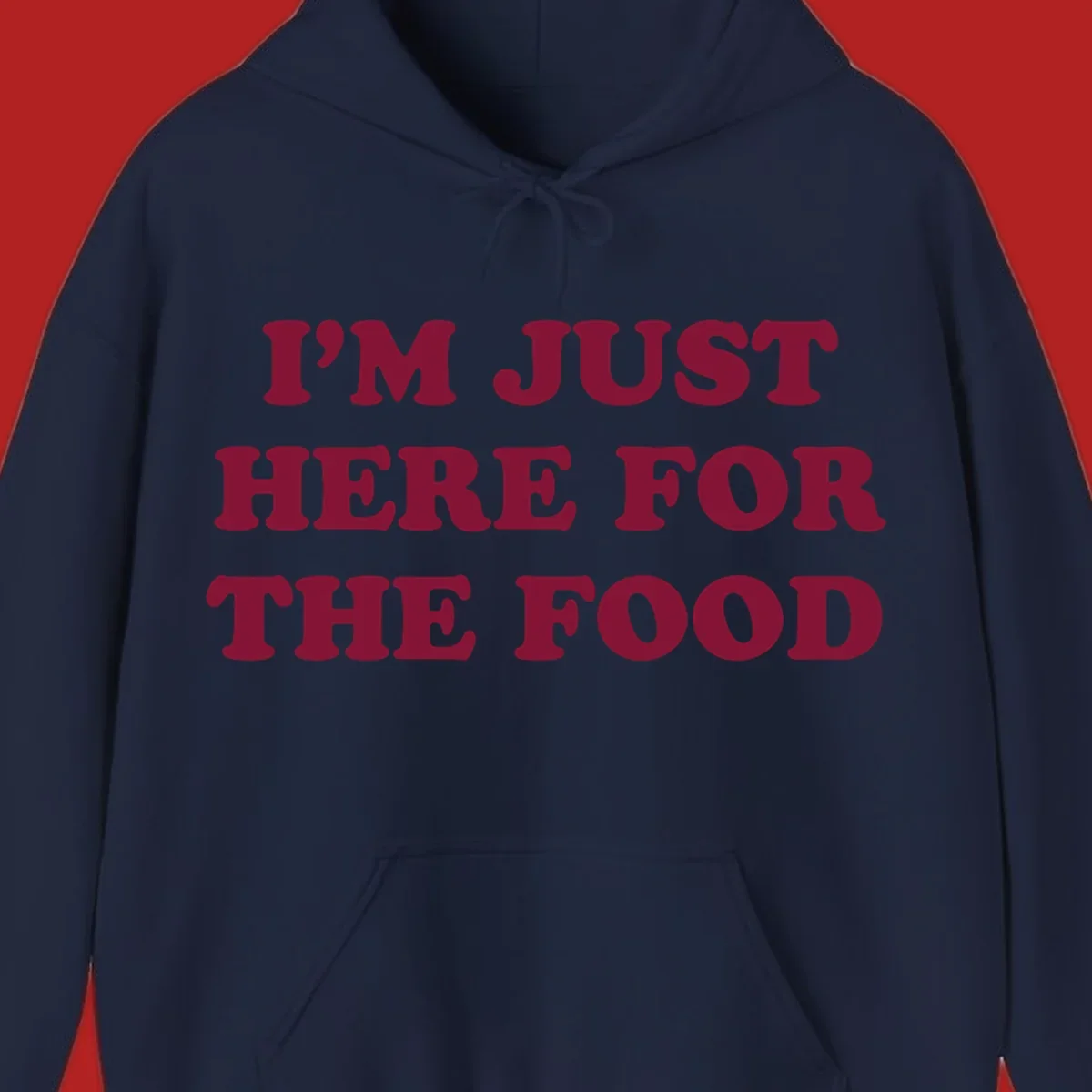 I'm Just Here For The Food text design in maroon.