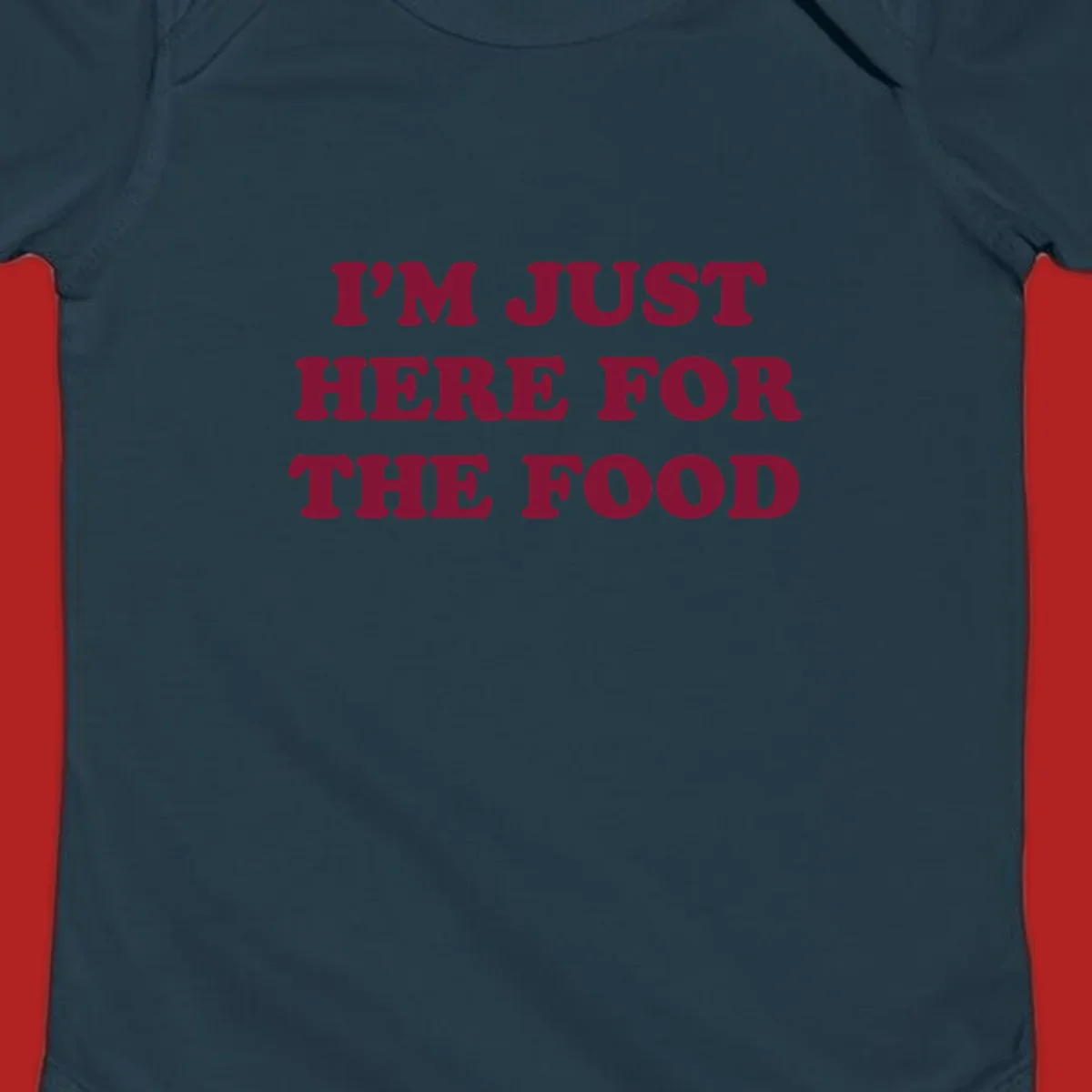 I'm Just Here For The Food text design in maroon.