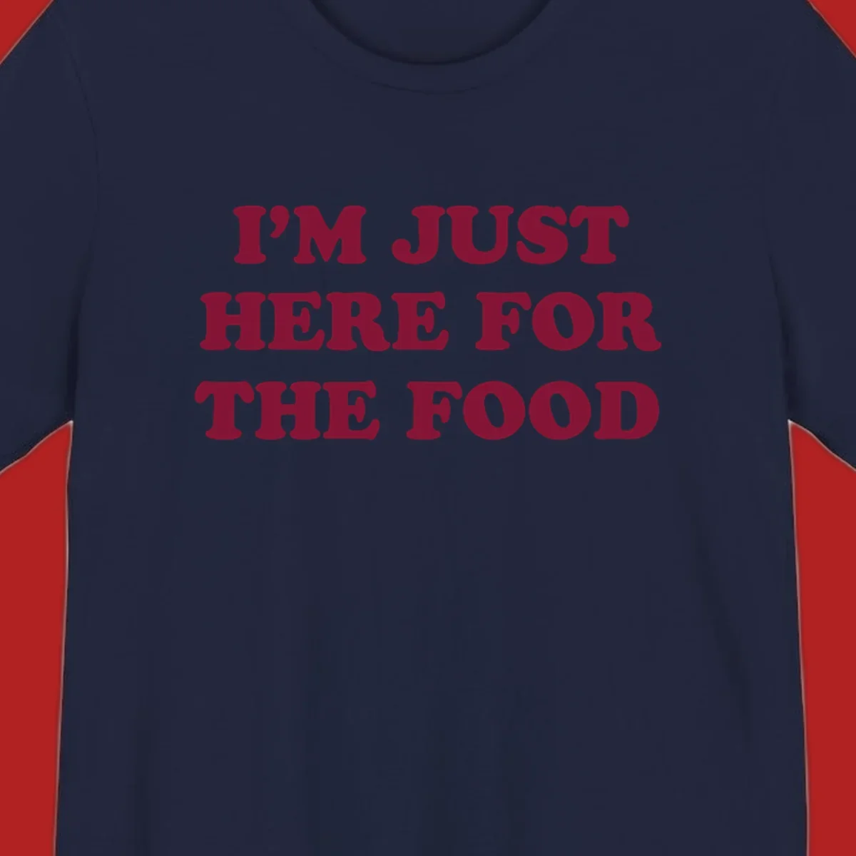 I'm Just Here For The Food text design in maroon.