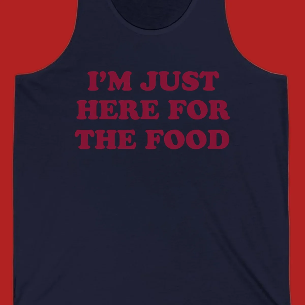 I'm Just Here For The Food text design in maroon.