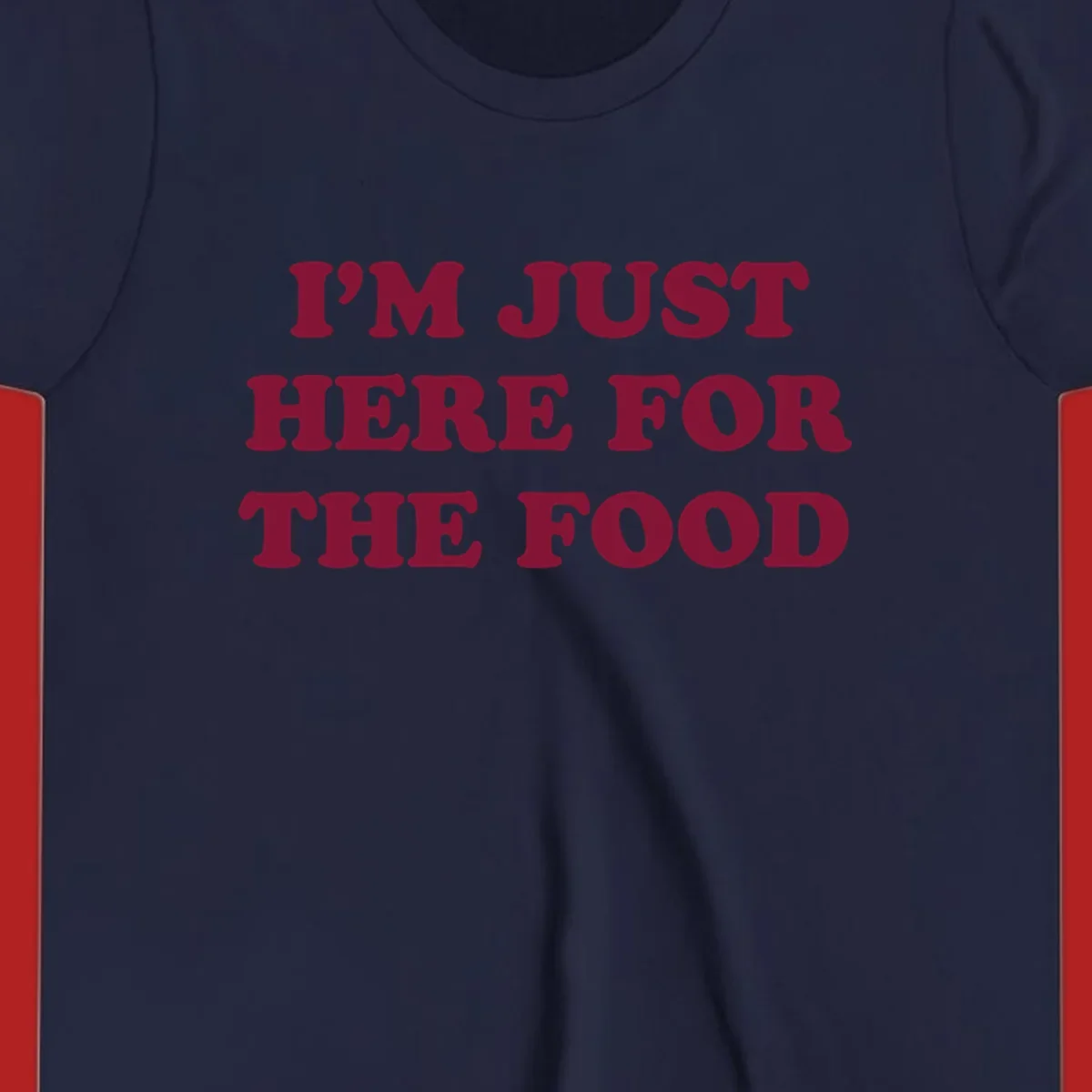I'm Just Here For The Food text design in maroon.