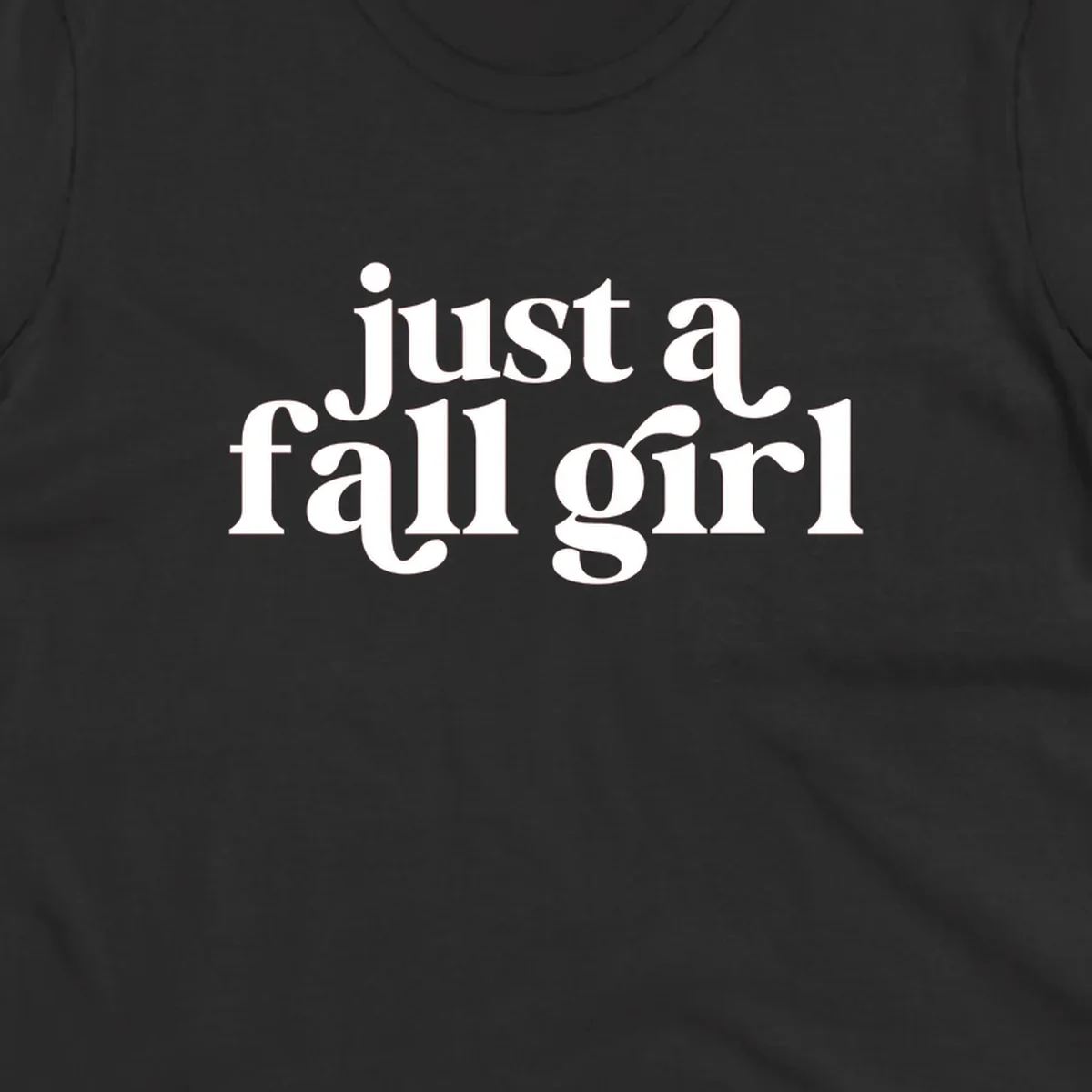 Just a Fall Girl typography design in white.