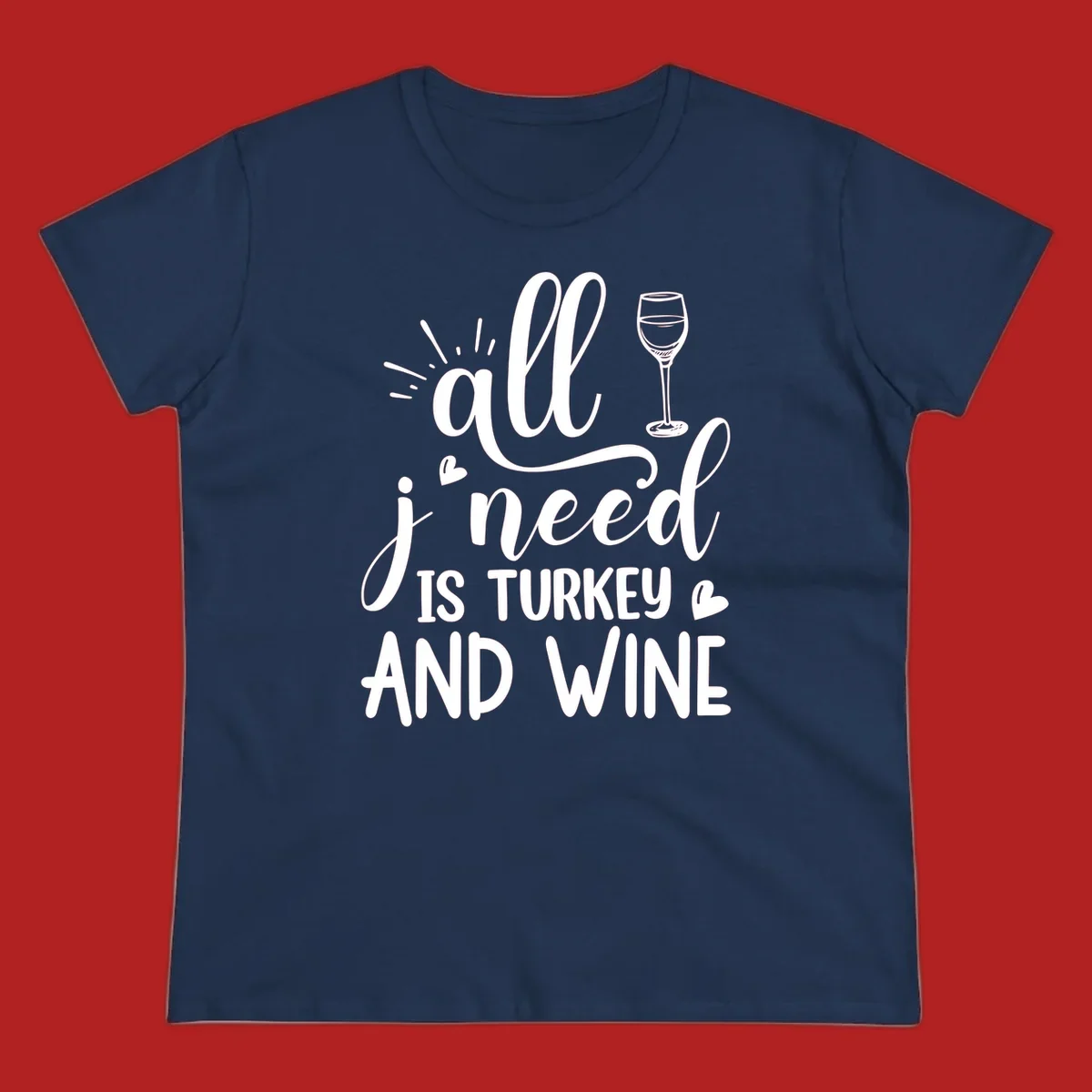 All I need is turkey and wine text with wine glass and hearts, Thanksgiving graphic.