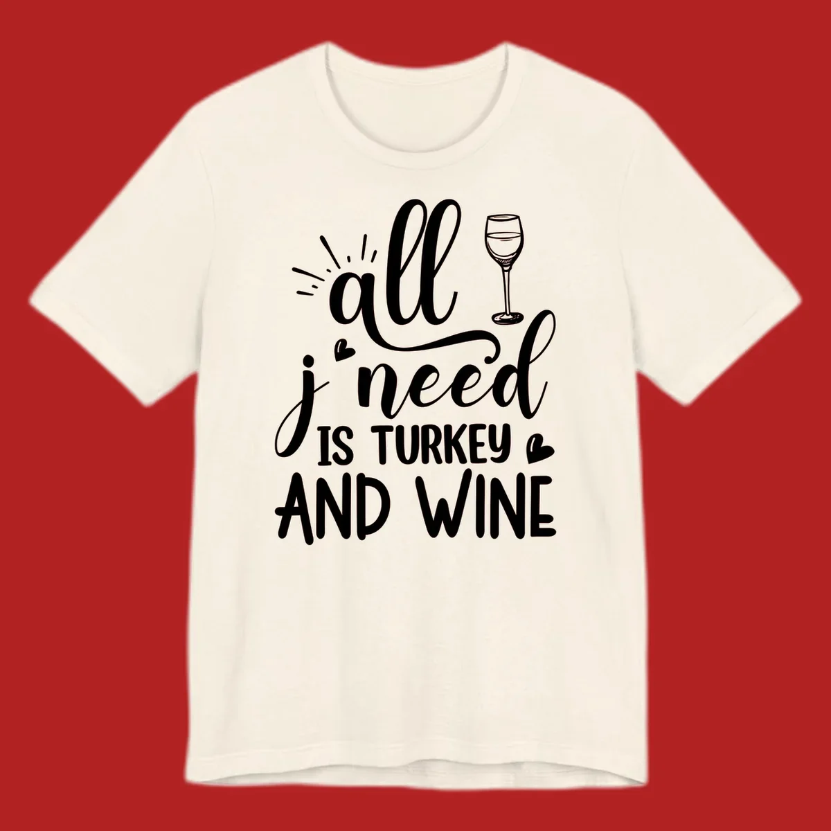 All I need is turkey and wine text with wine glass and hearts, Thanksgiving graphic.