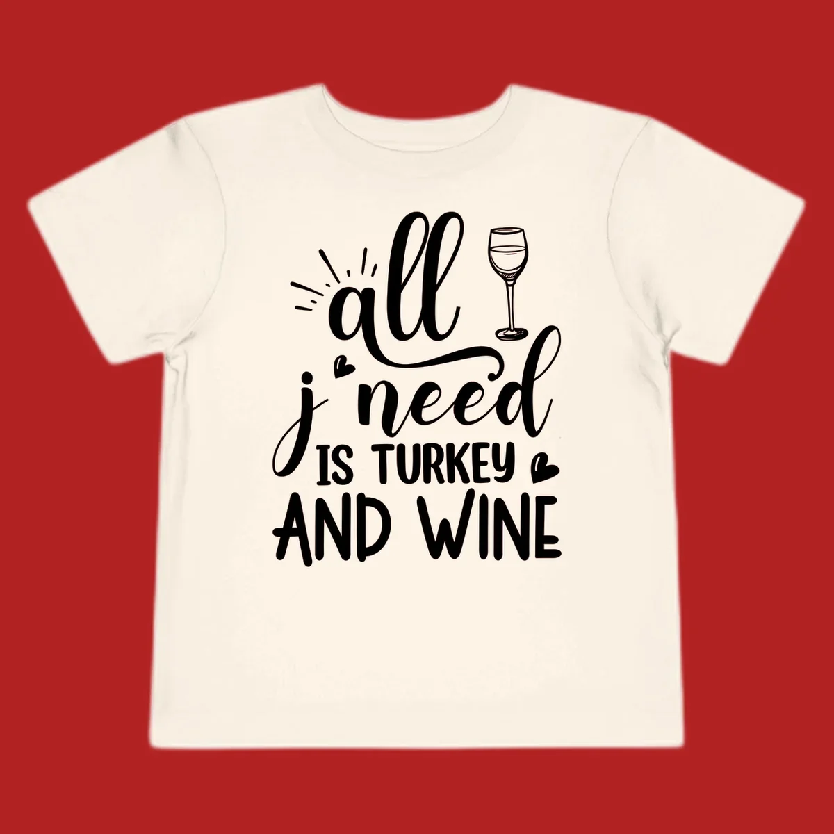 All I need is turkey and wine text with wine glass and hearts, Thanksgiving graphic.