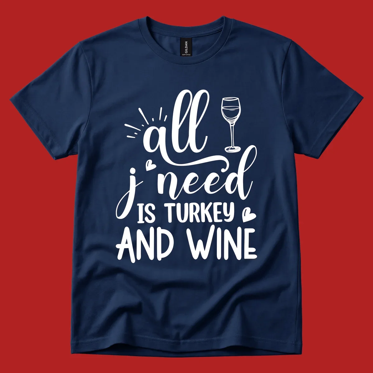All I need is turkey and wine text with wine glass and hearts, Thanksgiving graphic.