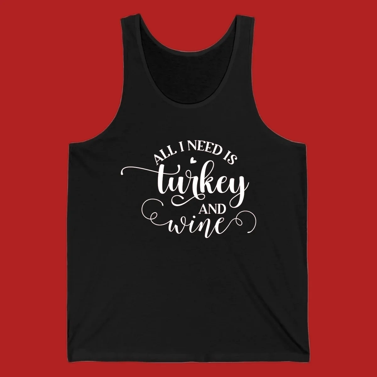 Typography design with text All I Need Is Turkey And Wine, featuring a small heart.