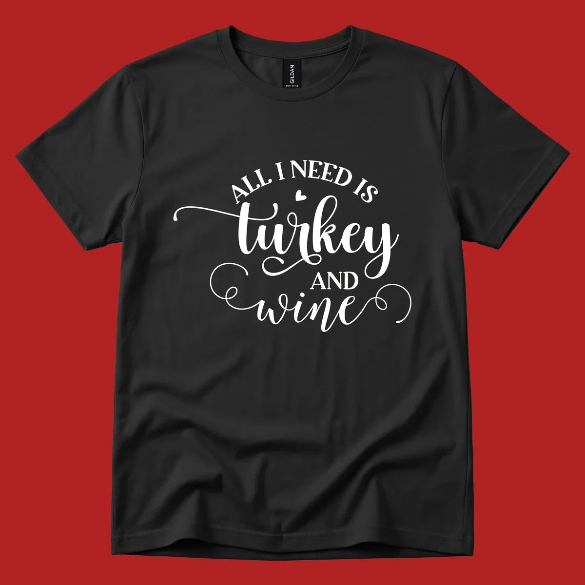 Typography design with text All I Need Is Turkey And Wine, featuring a small heart.