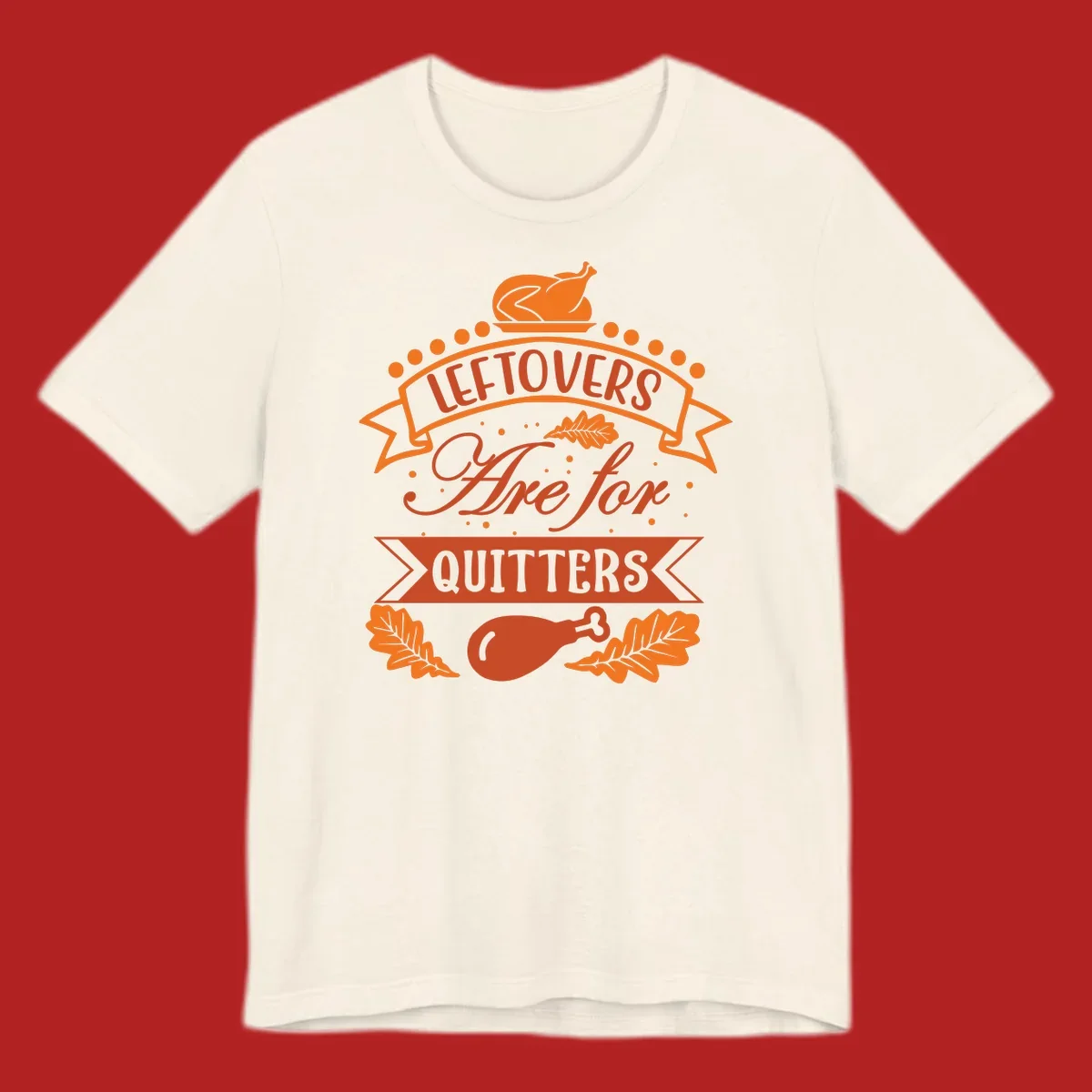Thanksgiving leftovers are for quitters design with turkey and leaves.