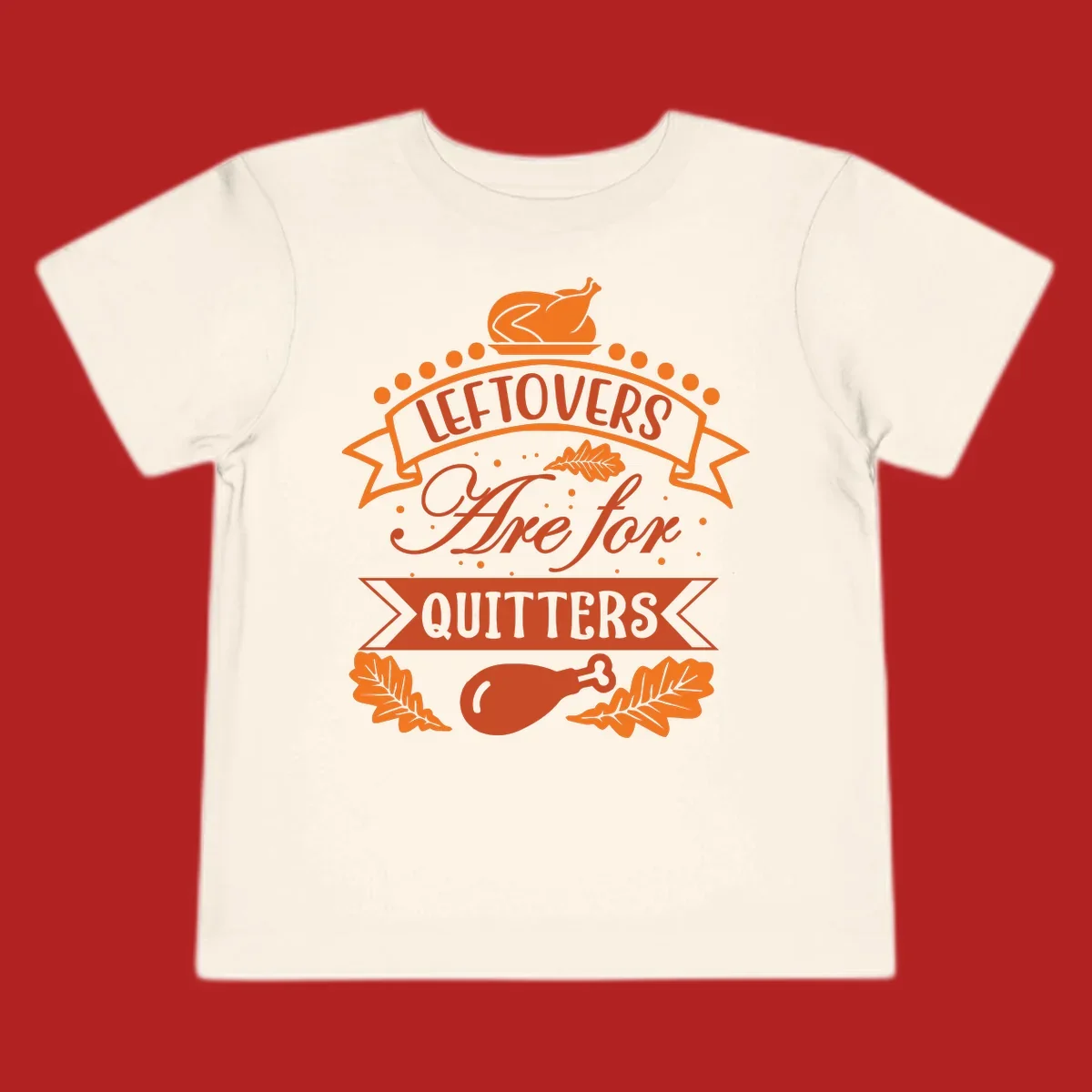 Thanksgiving leftovers are for quitters design with turkey and leaves.