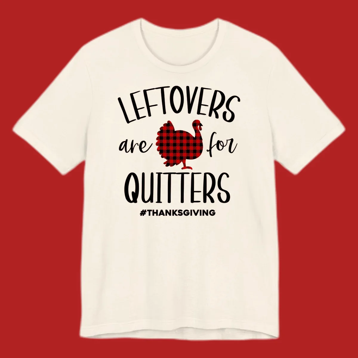 Leftovers are for quitters thanksgiving turkey graphic tee. White text, red and white gingham turkey.