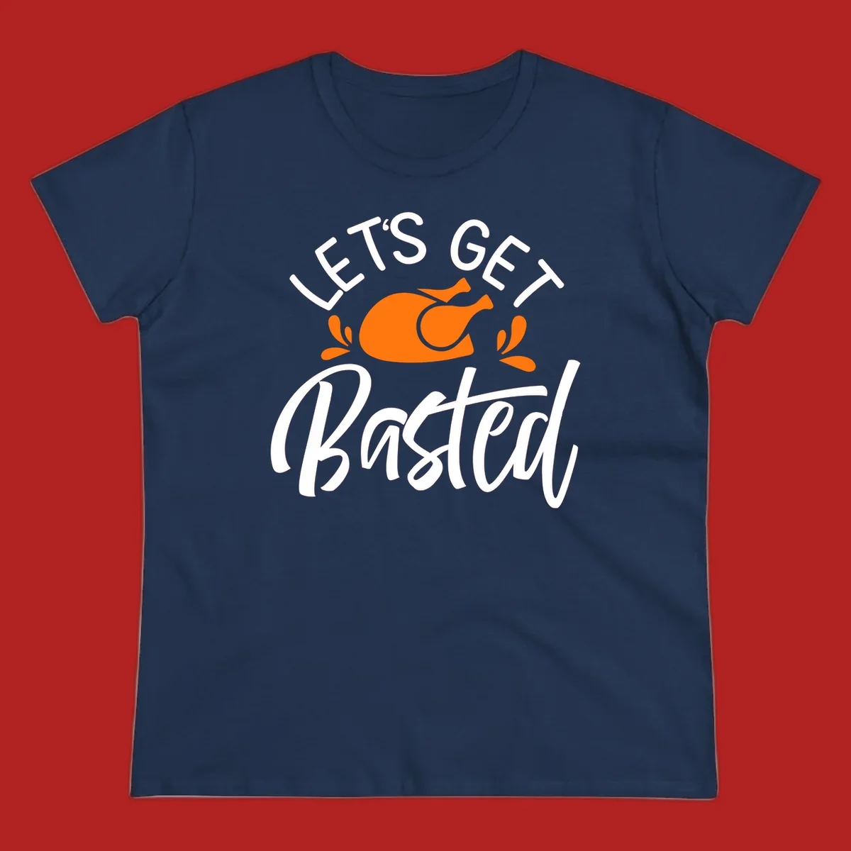 Lets Get Basted Thanksgiving Turkey Design with text and turkey illustration.