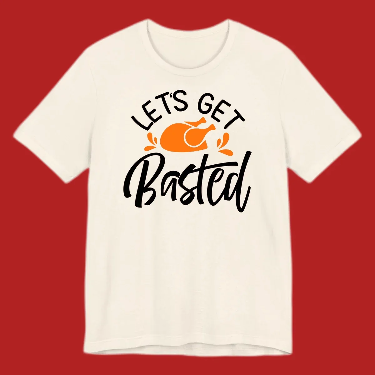 Lets Get Basted Thanksgiving Turkey Design with text and turkey illustration.