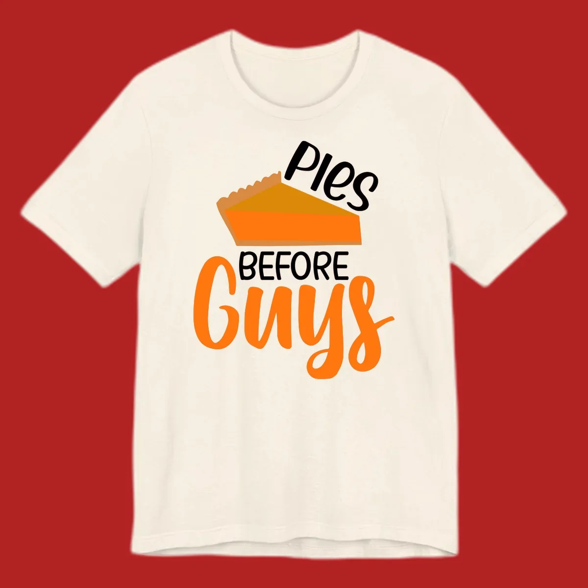 Illustration of a pumpkin pie slice with the text 'Pies BEFORE Guys', a popular Thanksgiving phrase.