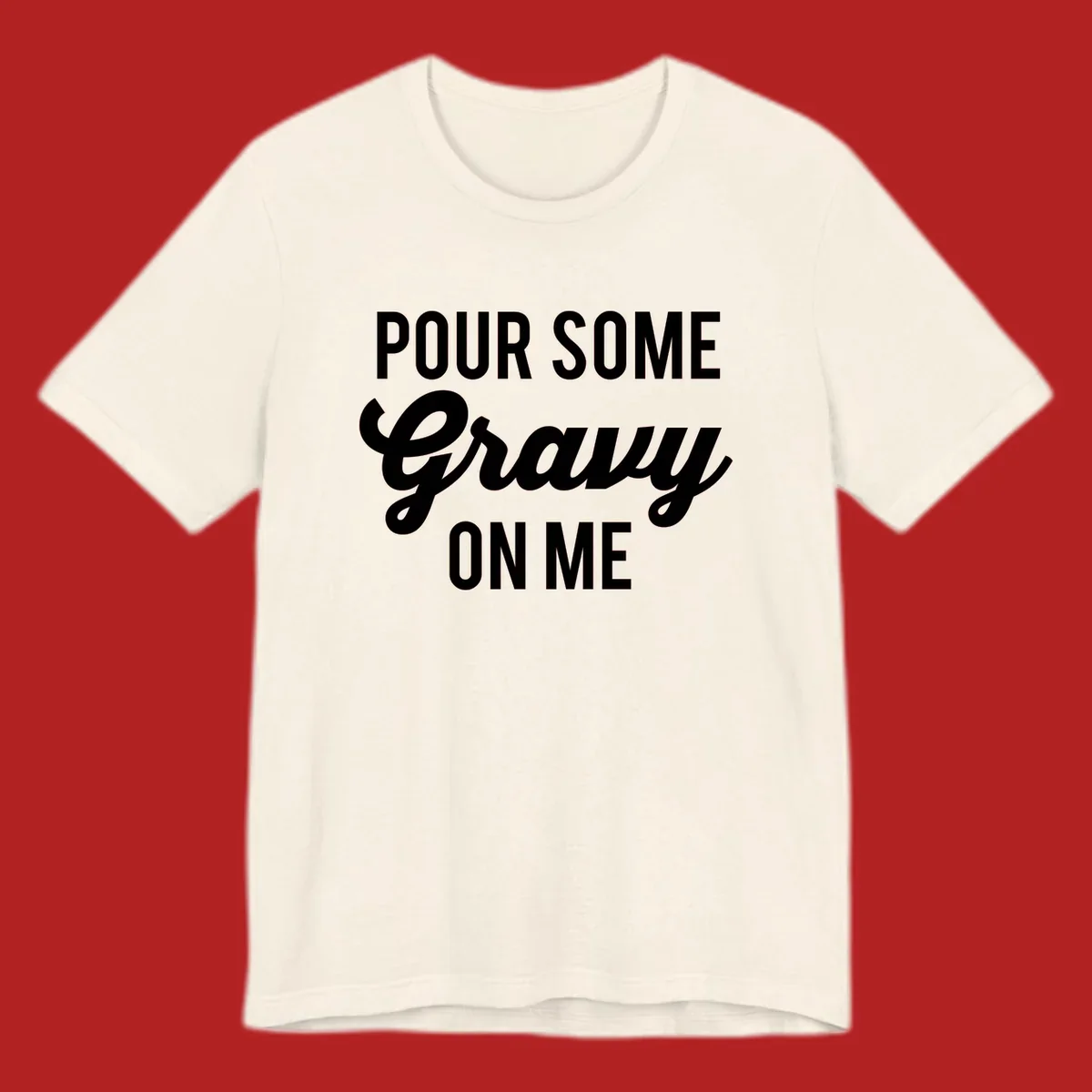 White text reads "POUR SOME GRAVY ON ME" in bold and script fonts, a Thanksgiving-themed phrase.