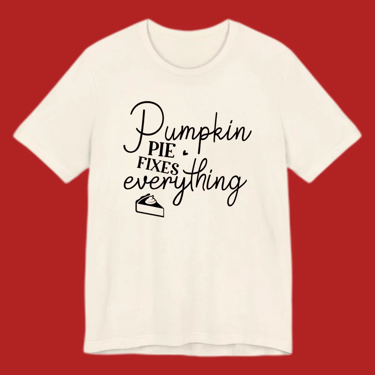 Pumpkin Pie Fixes Everything quote with pie slice illustration.