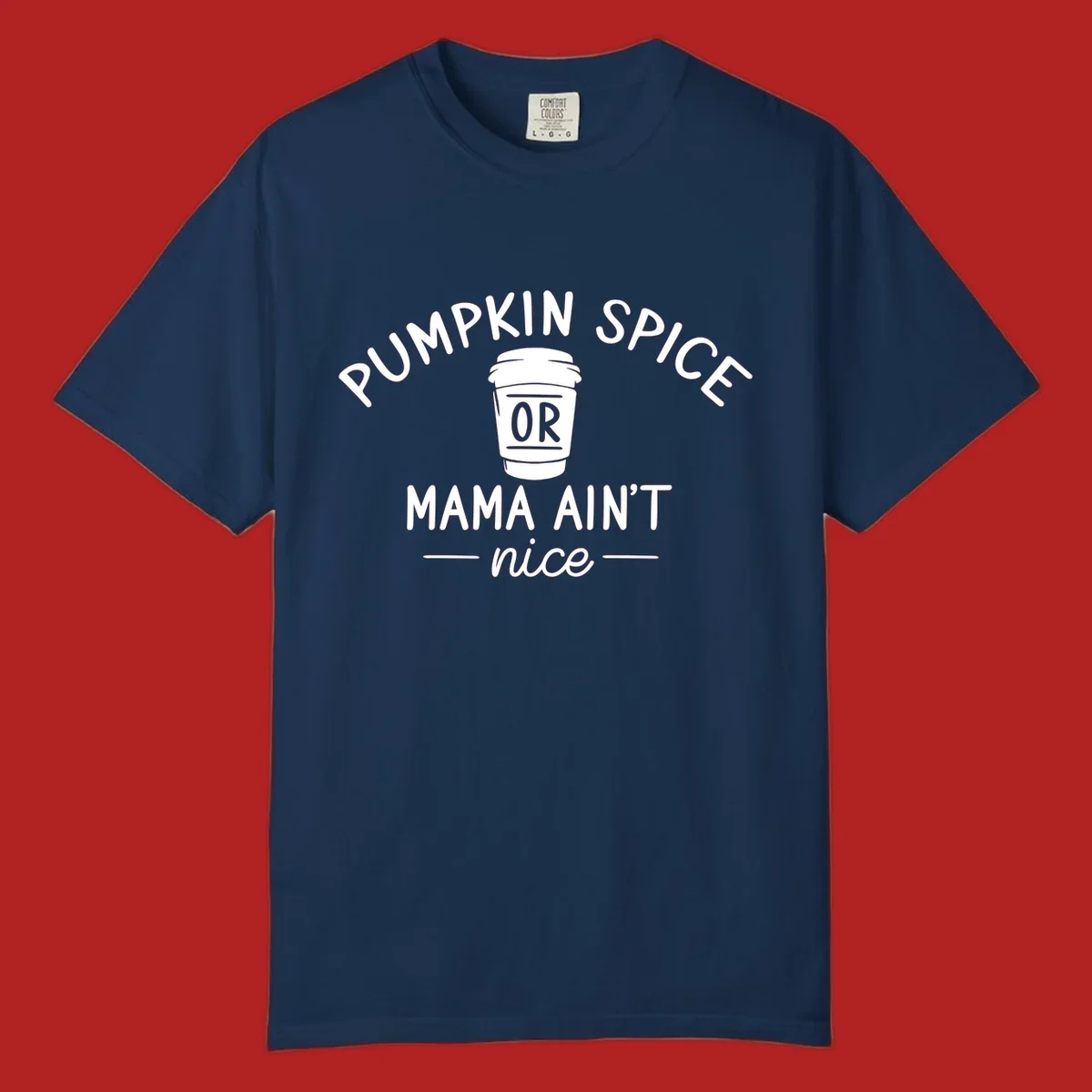 Pumpkin Spice Or Mama Ain't Nice text design with a coffee cup.