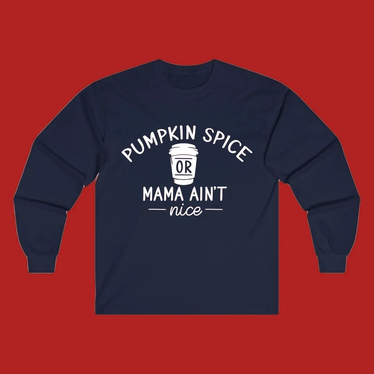 Pumpkin Spice Or Mama Ain't Nice text design with a coffee cup.