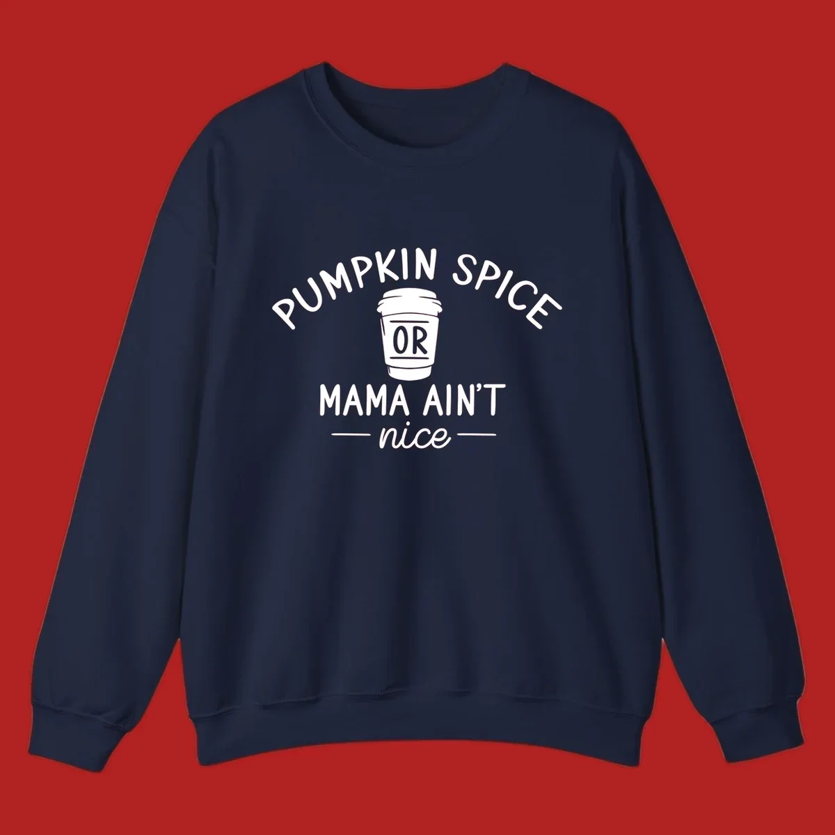 Pumpkin Spice Or Mama Ain't Nice text design with a coffee cup.