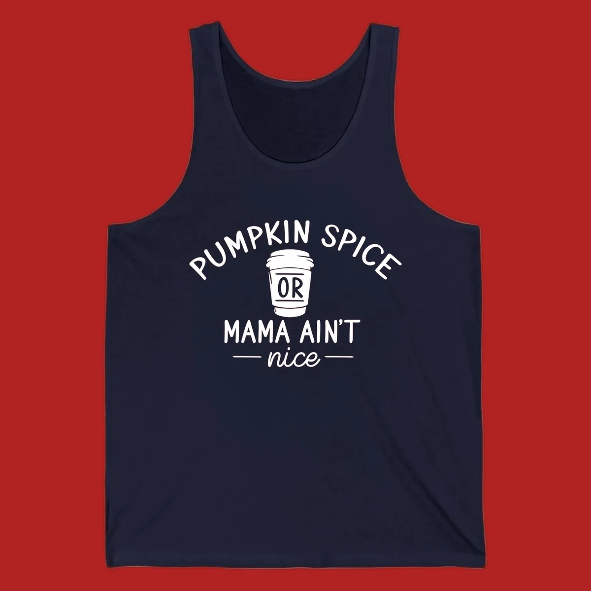 Pumpkin Spice Or Mama Ain't Nice text design with a coffee cup.