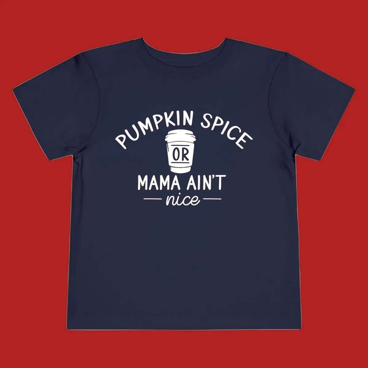 Pumpkin Spice Or Mama Ain't Nice text design with a coffee cup.