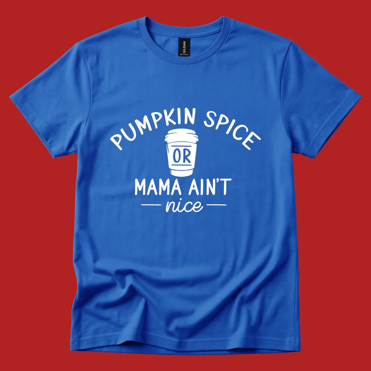 Pumpkin Spice Or Mama Ain't Nice text design with a coffee cup.