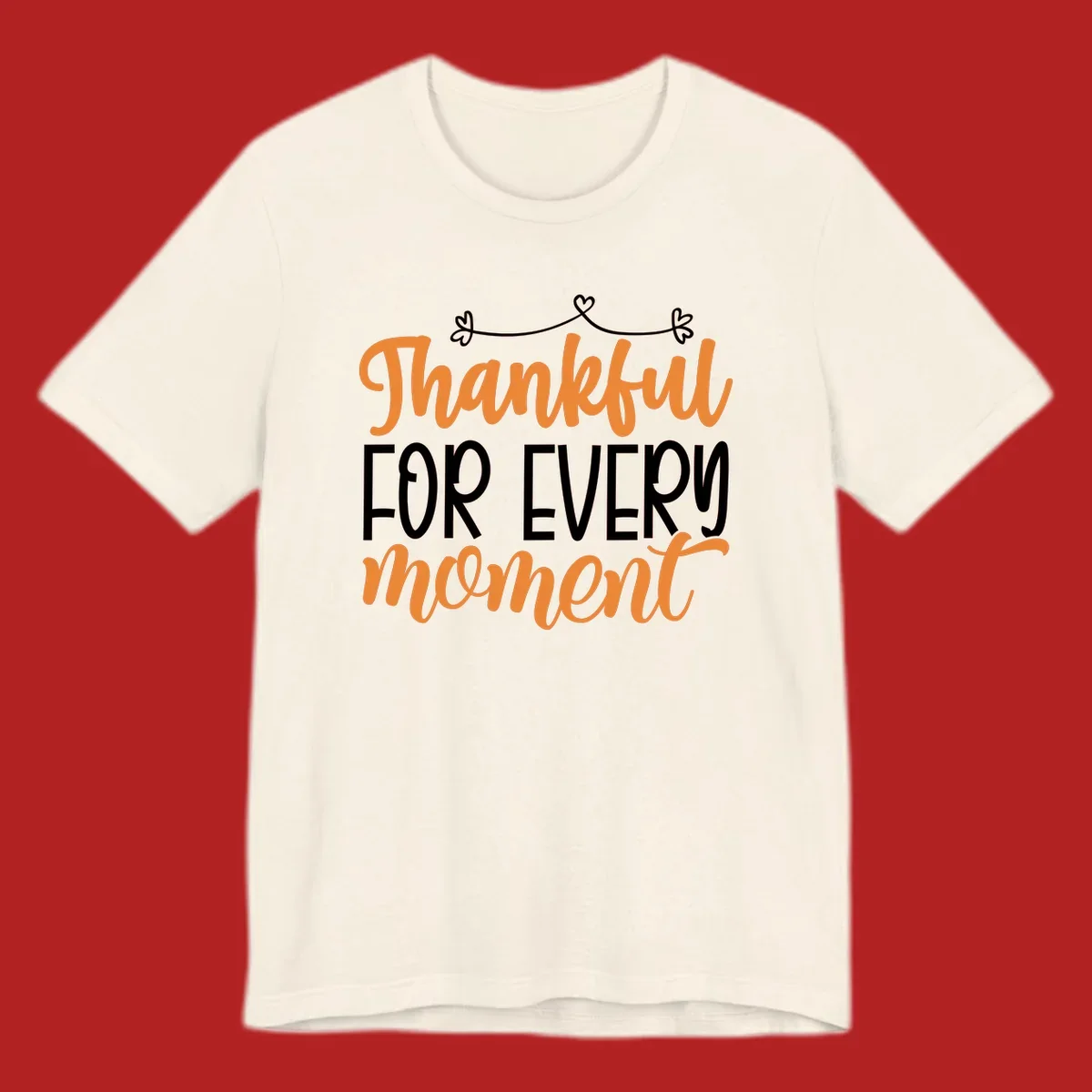 Thankful for every moment text design with orange and white lettering on black background.