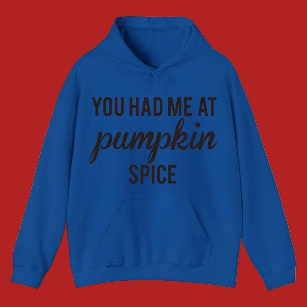 Text design 'YOU HAD ME AT pumpkin SPICE' with 'pumpkin' in script.