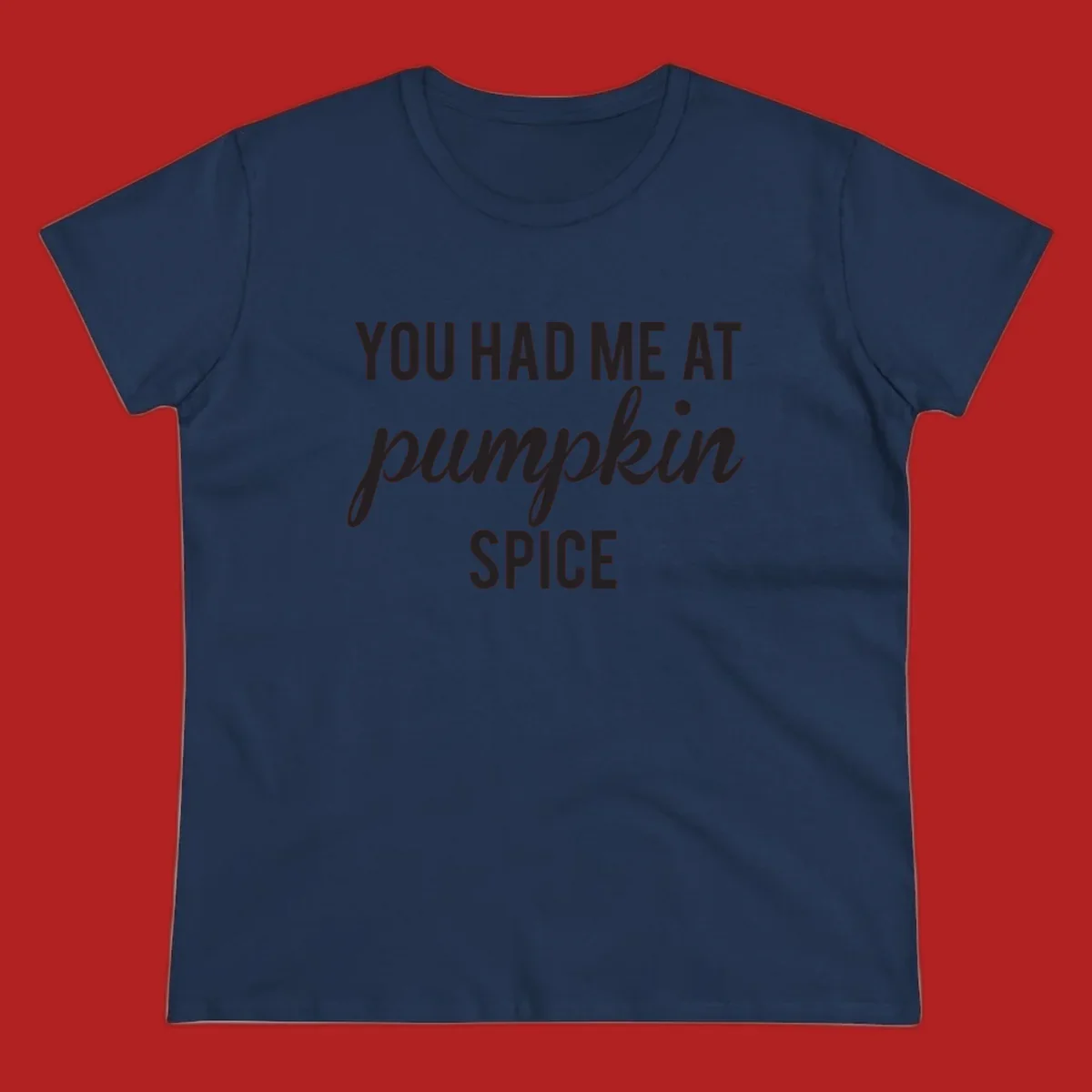 Text design 'YOU HAD ME AT pumpkin SPICE' with 'pumpkin' in script.