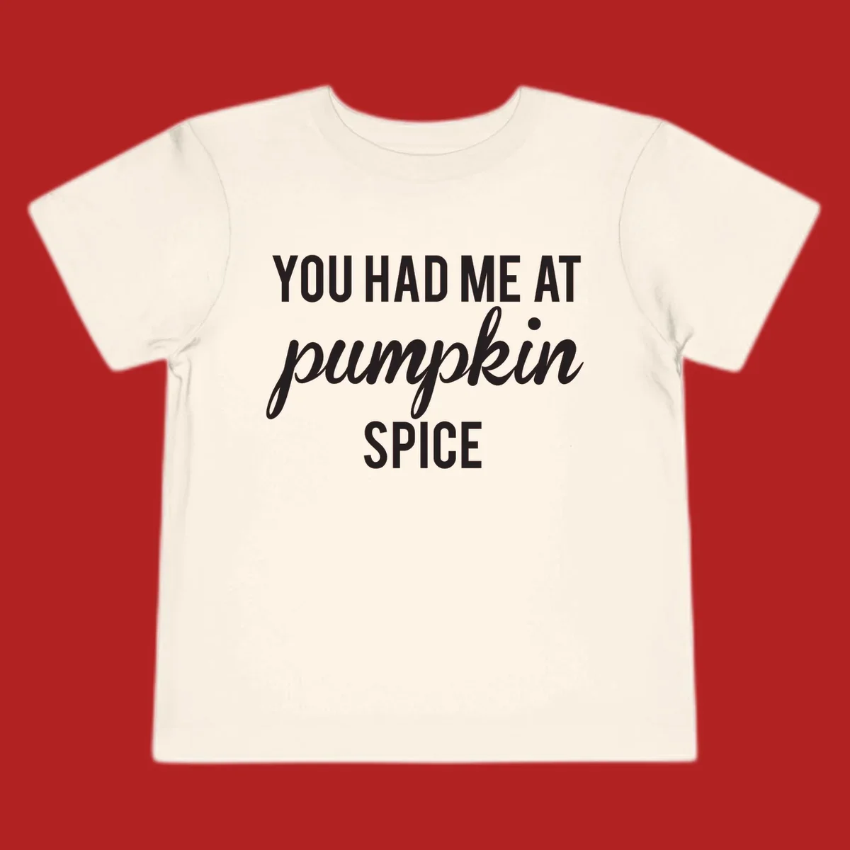 Text design 'YOU HAD ME AT pumpkin SPICE' with 'pumpkin' in script.