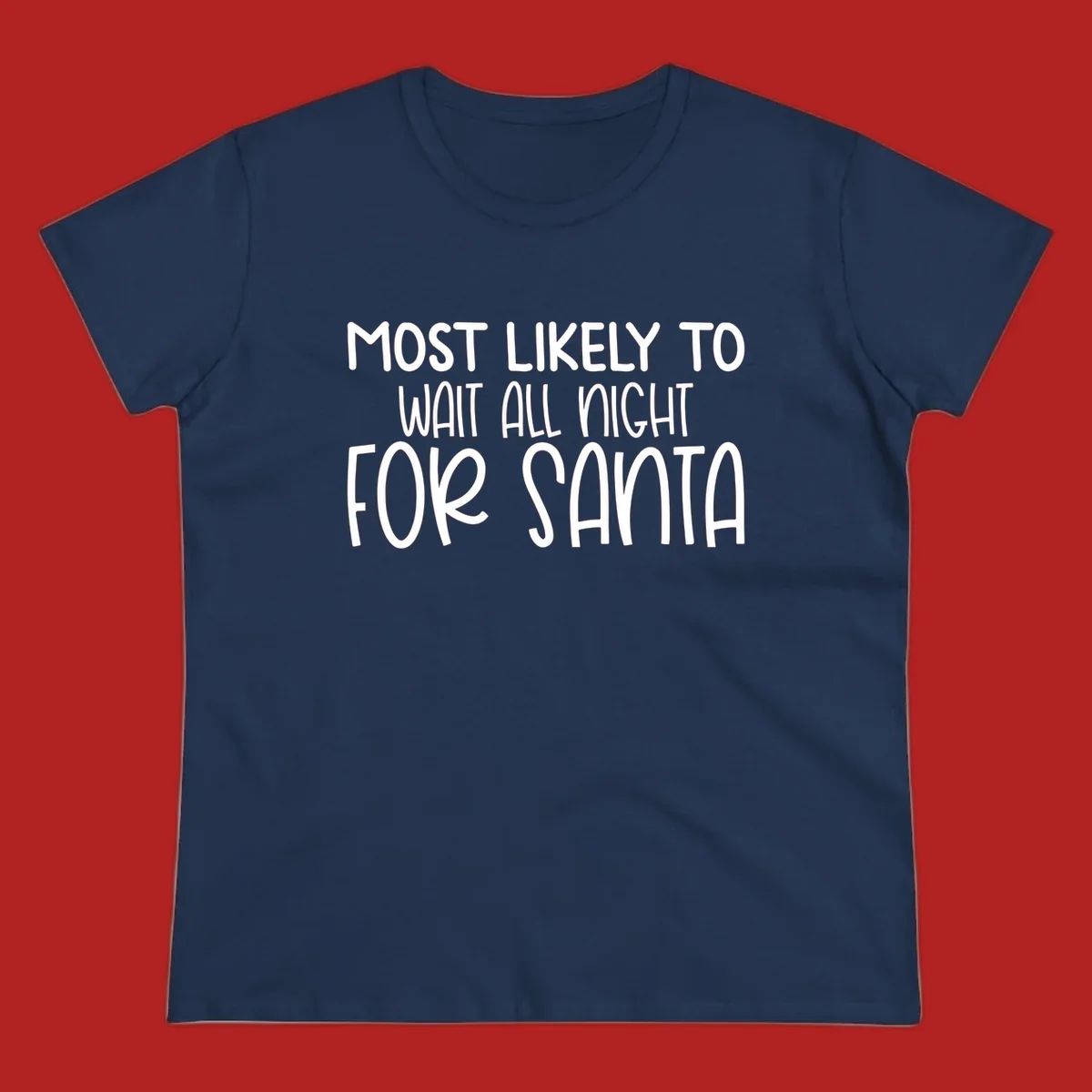 Text design that says Most Likely To Wait All Night For Santa, in white lettering.