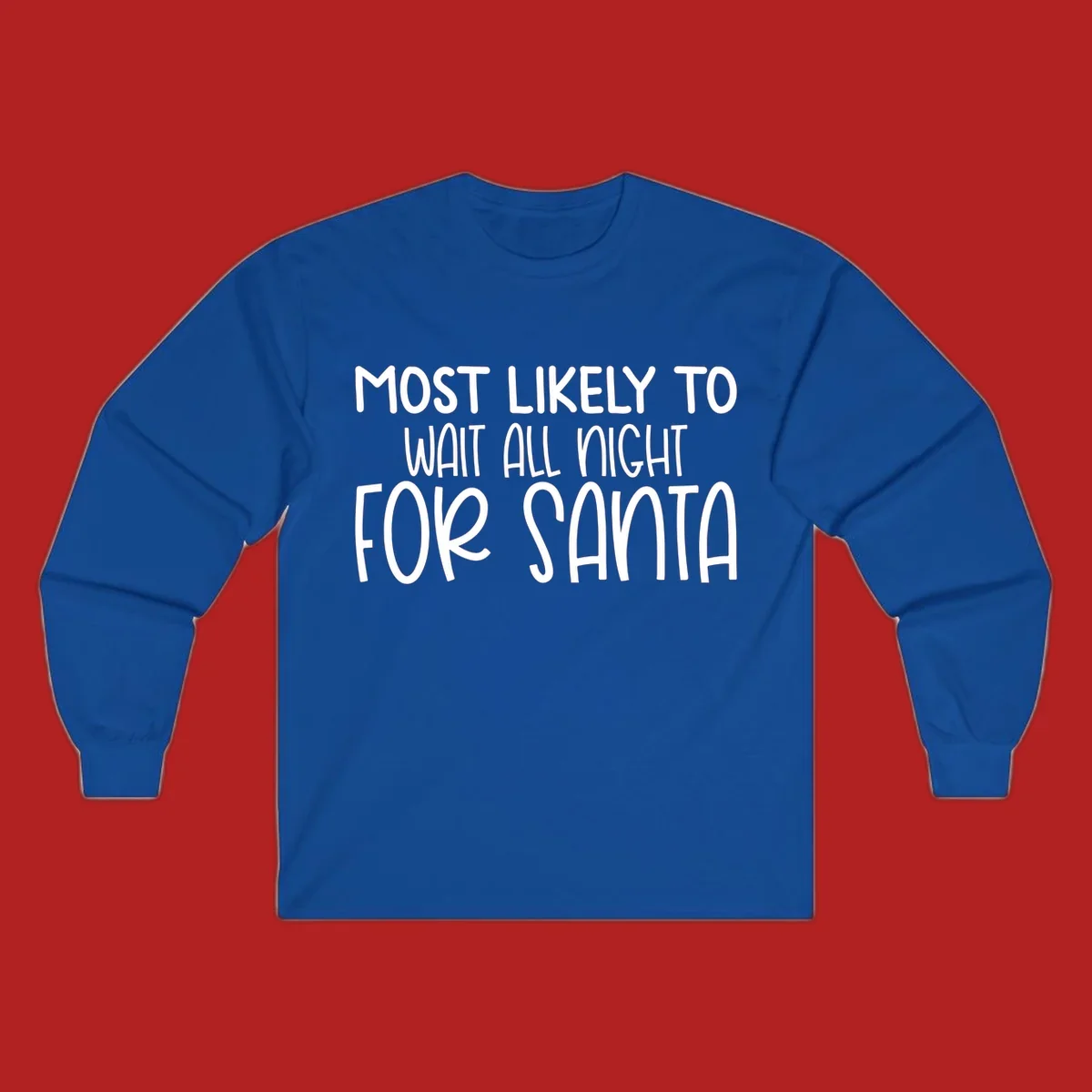 Text design that says Most Likely To Wait All Night For Santa, in white lettering.