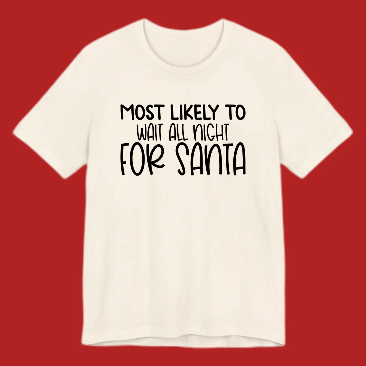 Text design that says Most Likely To Wait All Night For Santa, in white lettering.