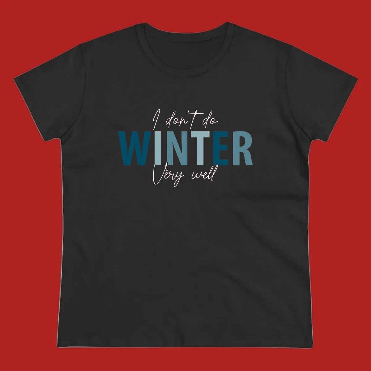 Text design 'I don't do WINTER Very well' in script and block letters, with 'WINTER' in varying shades of blue.