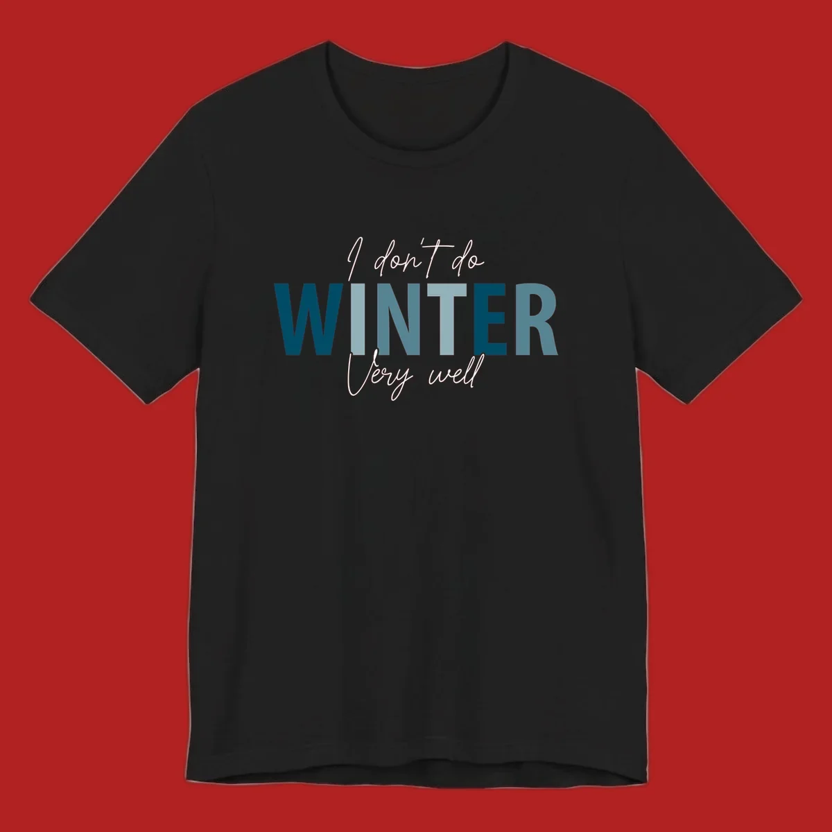 Text design 'I don't do WINTER Very well' in script and block letters, with 'WINTER' in varying shades of blue.