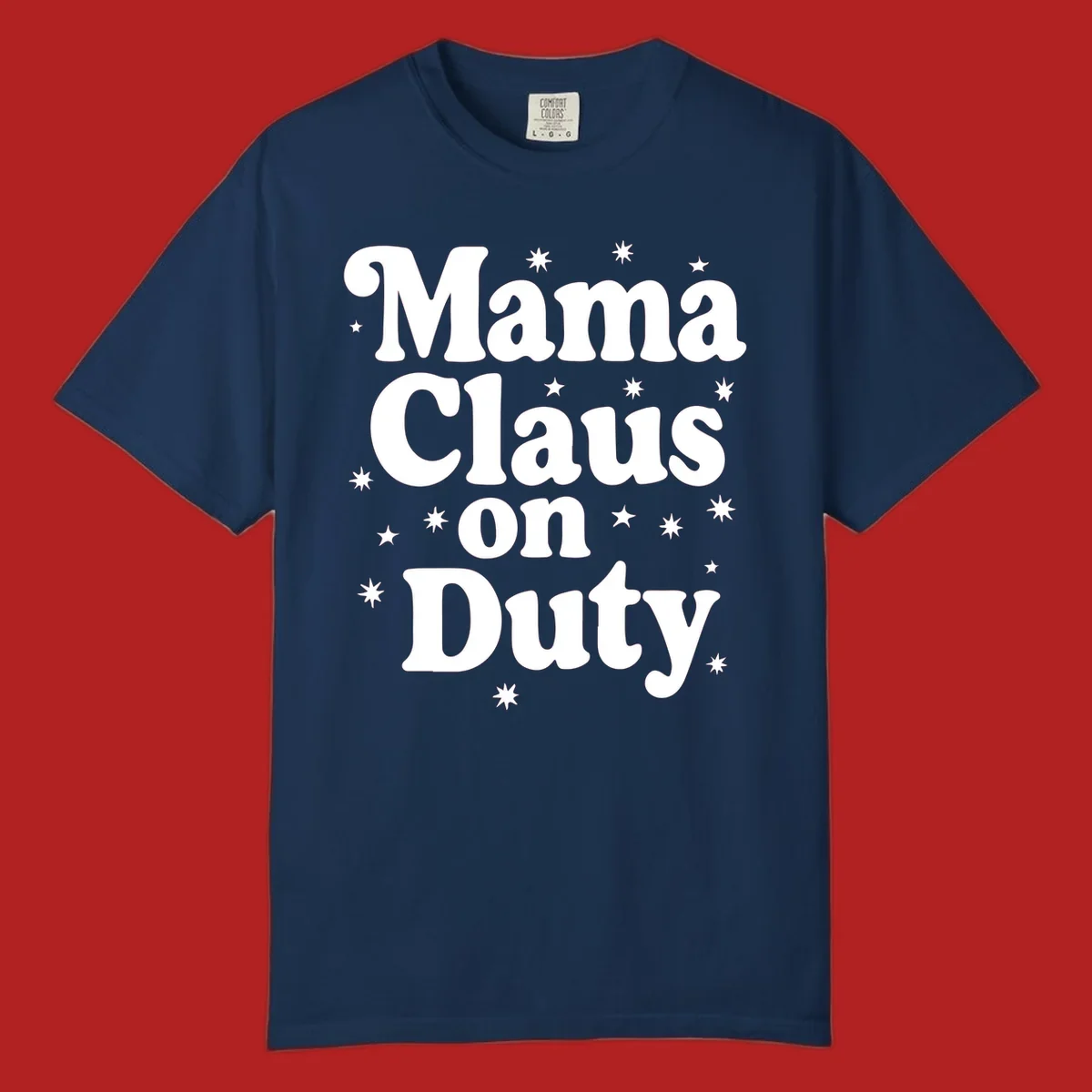 Mama Claus On Duty text with stars graphic for holiday shirts