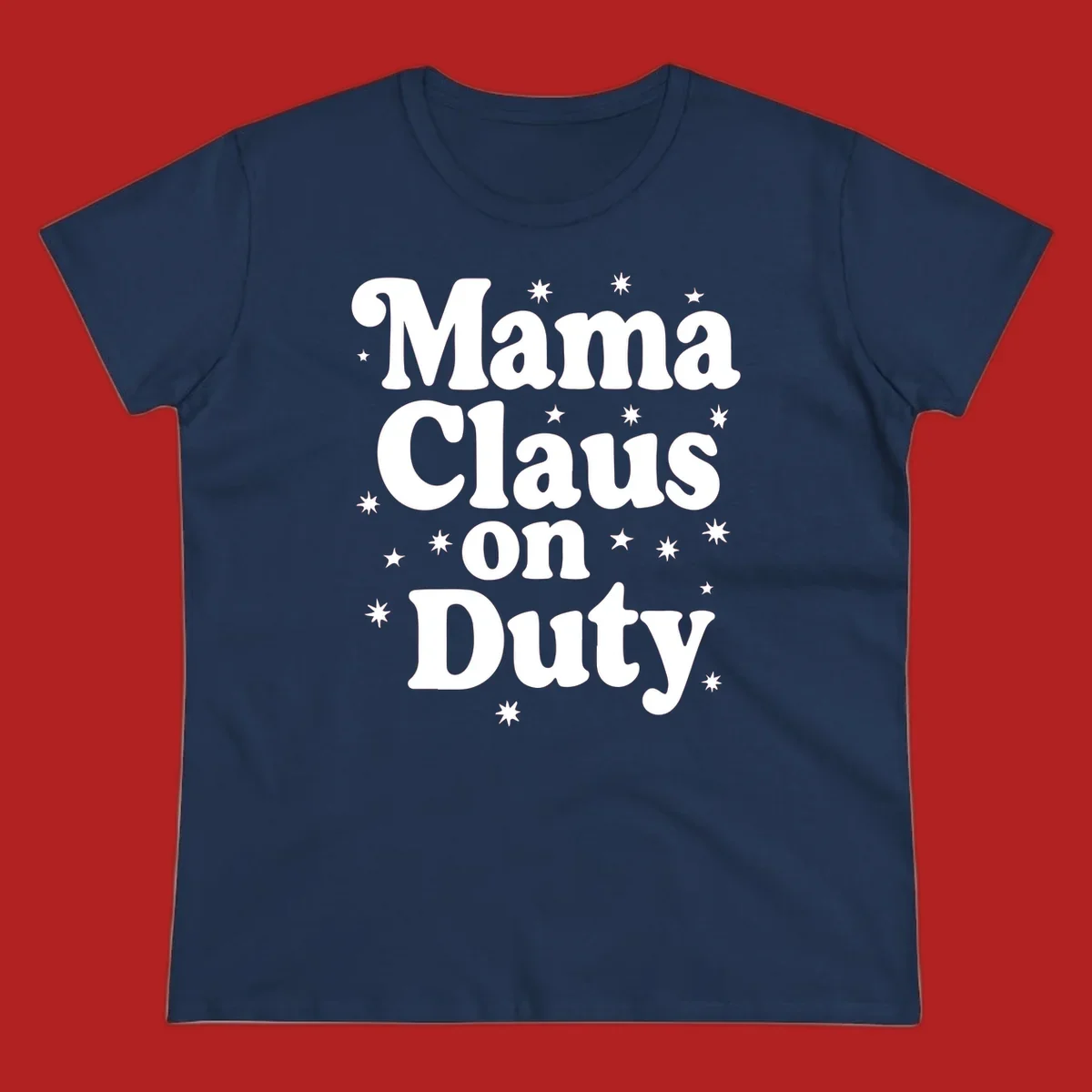 Mama Claus On Duty text with stars graphic for holiday shirts